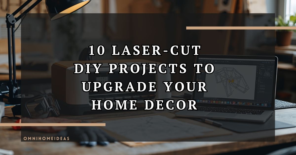 10 Creative DIY Interior Decor Projects Using Laser Technology