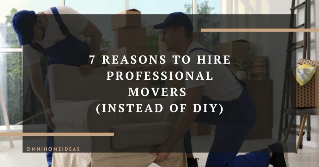 7 reasons to hire professional movers (instead of diy)
