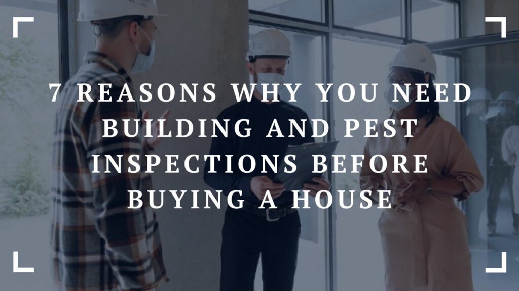 7 reasons why you need building and pest inspections before buying a house