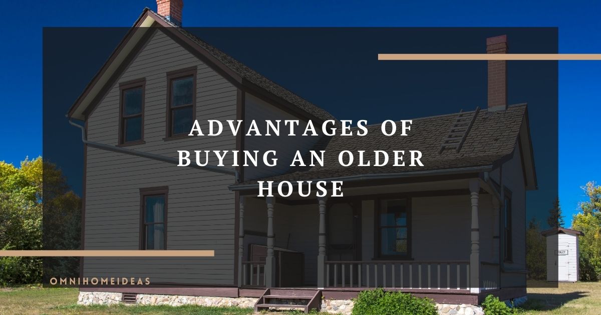 advantages of buying an older house
