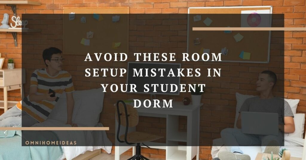 avoid these room setup mistakes in your student dorm