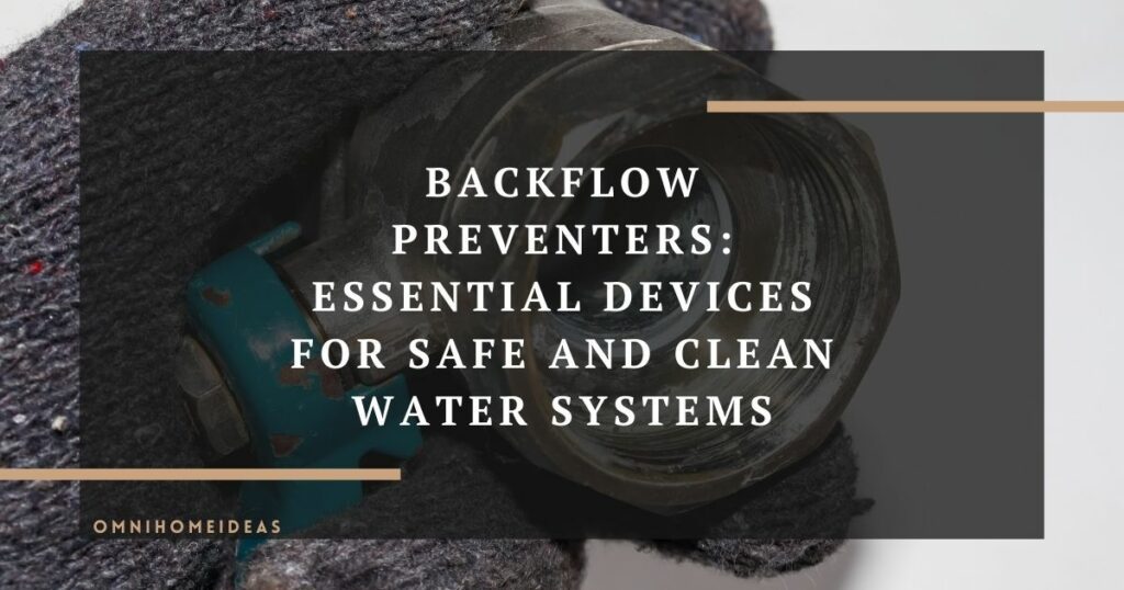 backflow preventers essential devices for safe and clean water systems