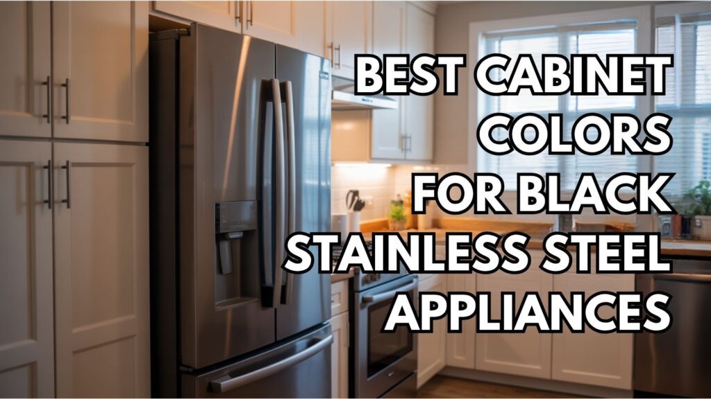 Best Cabinet Colors For Black Stainless Steel Appliances