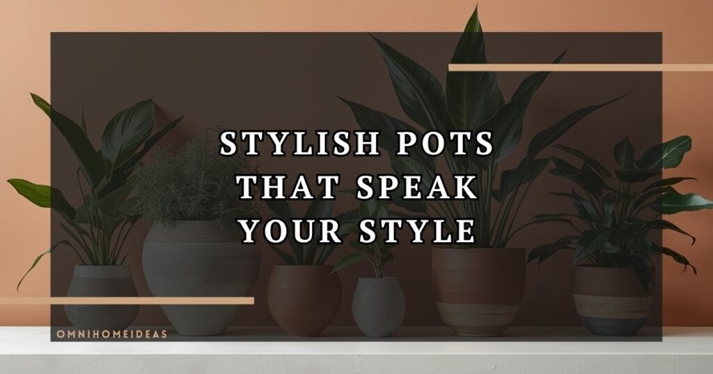 Beyond Clay And Ceramic Choosing Pots That Tell Your Design Story