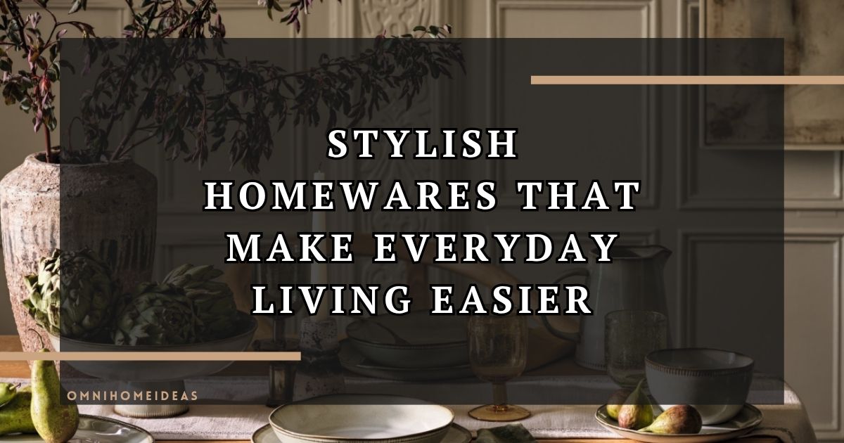 Beyond The Basics Homewares That Elevate Your Everyday Living
