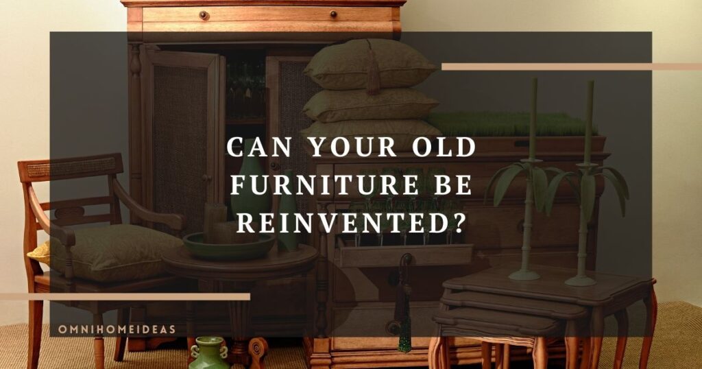 can your old furniture be reinvented