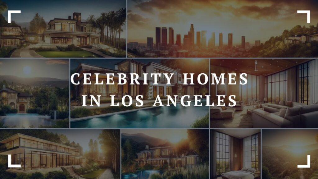 celebrity homes in los angeles