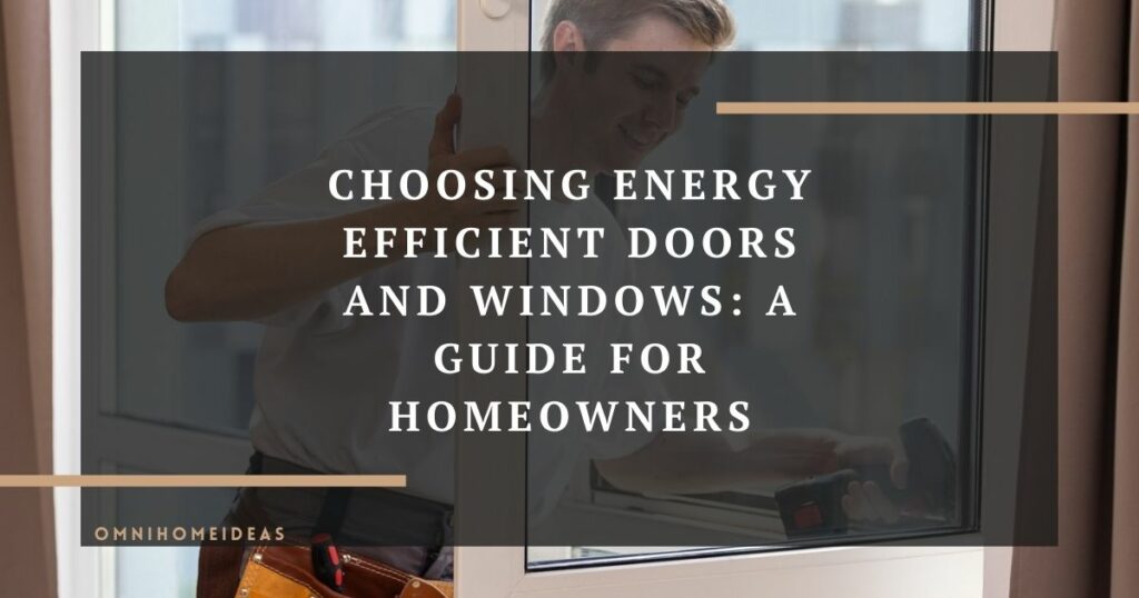 choosing energy efficient doors and windows a guide for homeowners