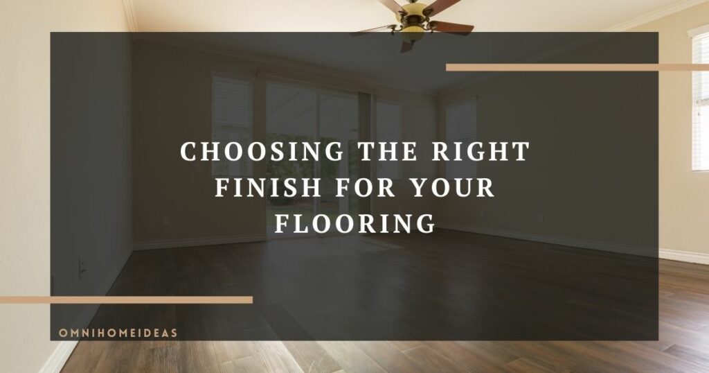 choosing the right finish for your flooring