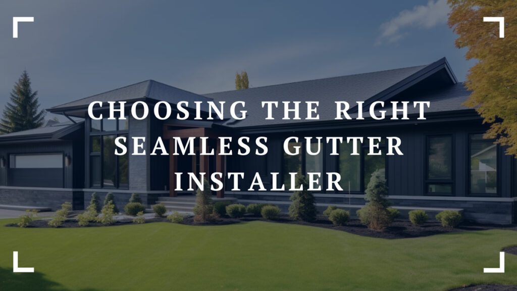 choosing the right seamless gutter installer
