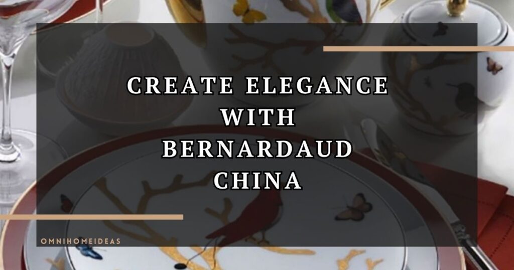 create elegance with bernardaud china
