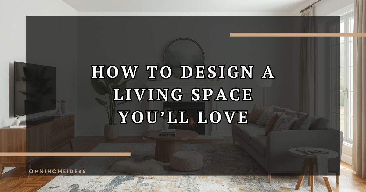 Creating Your Dream Living Space Essential Tips For First Time Homeowners