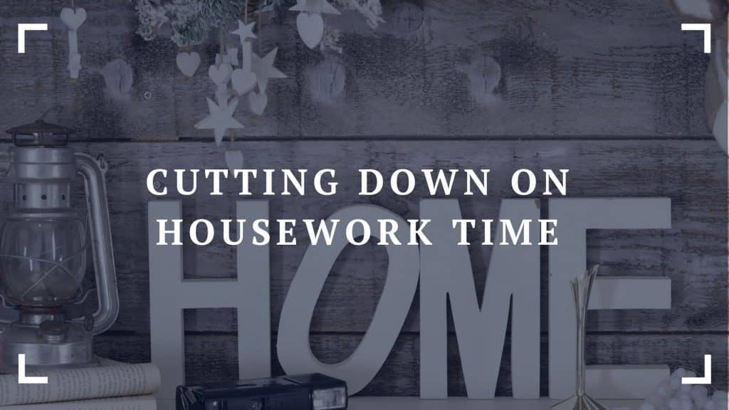 cutting down on housework time