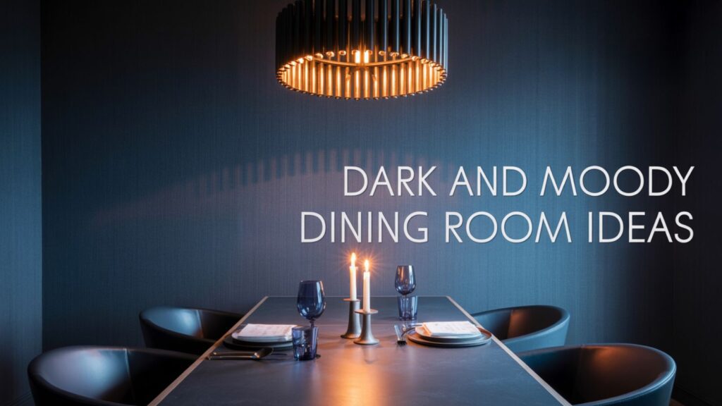Dark And Moody Dining Room Ideas