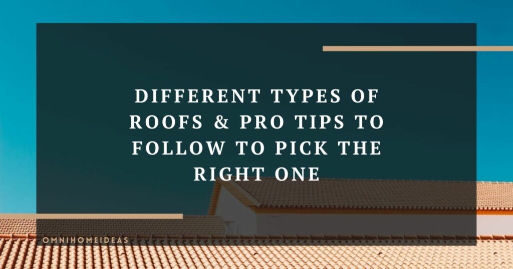 different types of roofs pro tips to follow to pick the right one