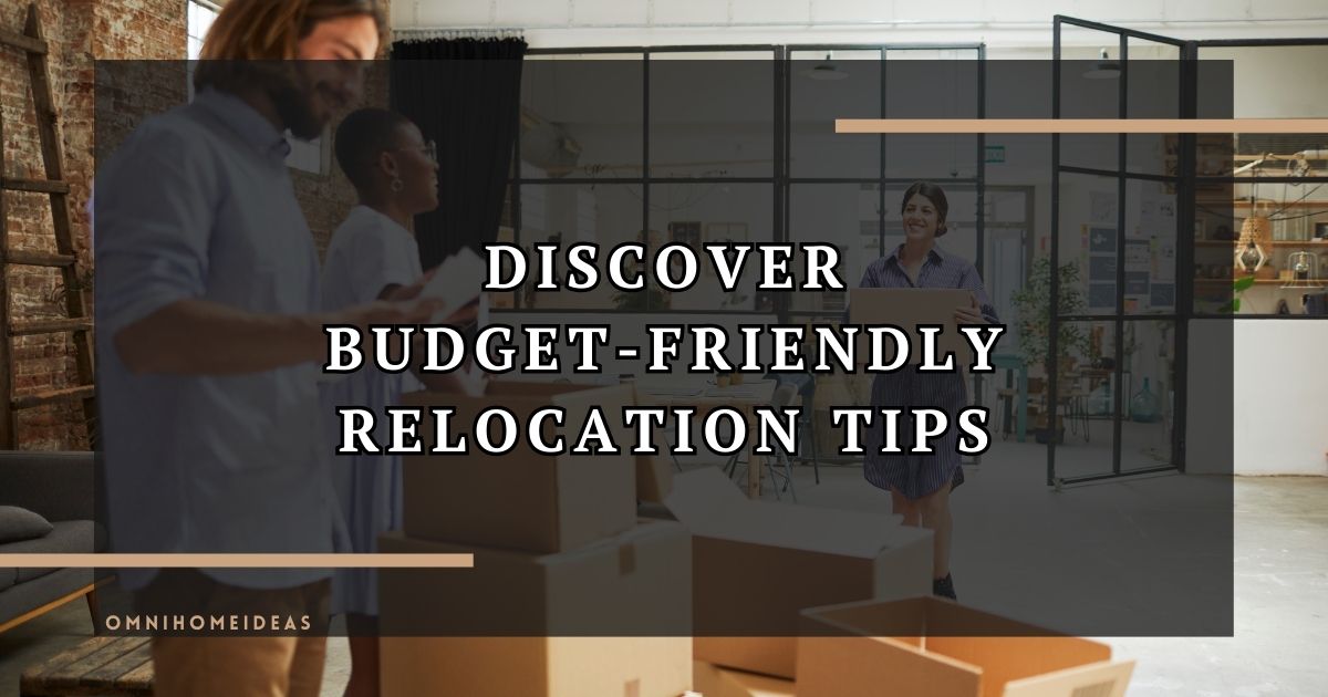 discover budget friendly relocation tips