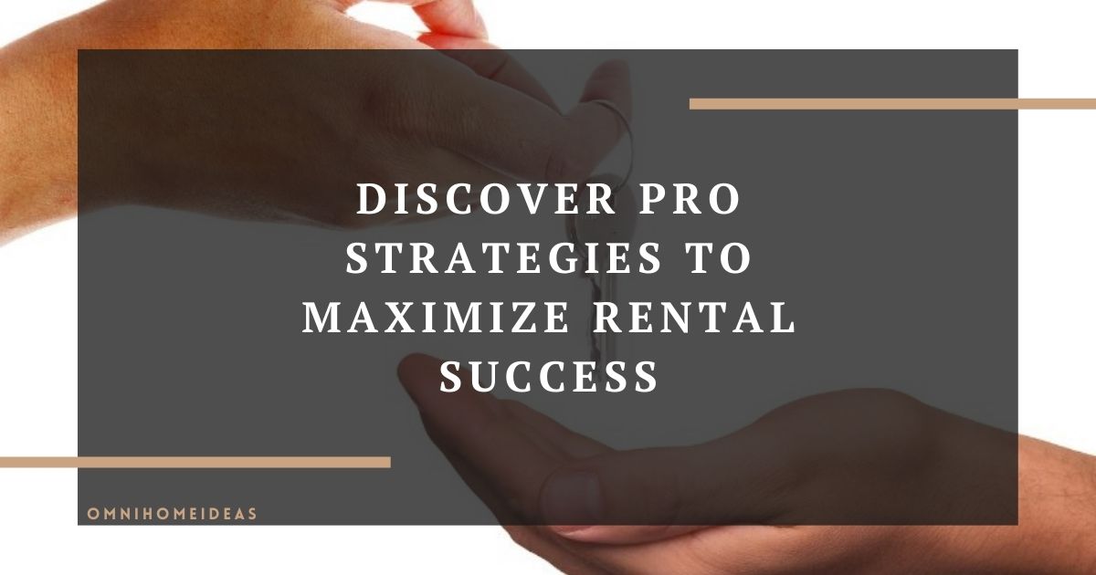 discover pro strategies to maximize rental success