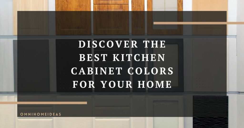 discover the best kitchen cabinet colors for your home