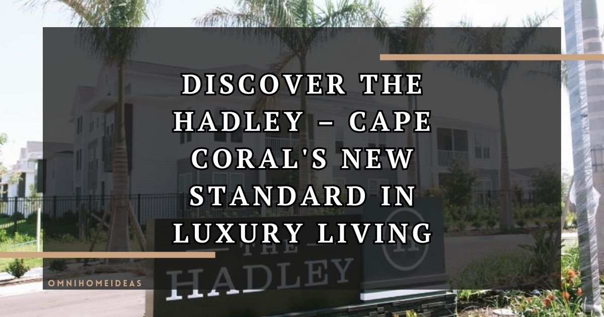 discover the hadley – cape coral's new standard in luxury living