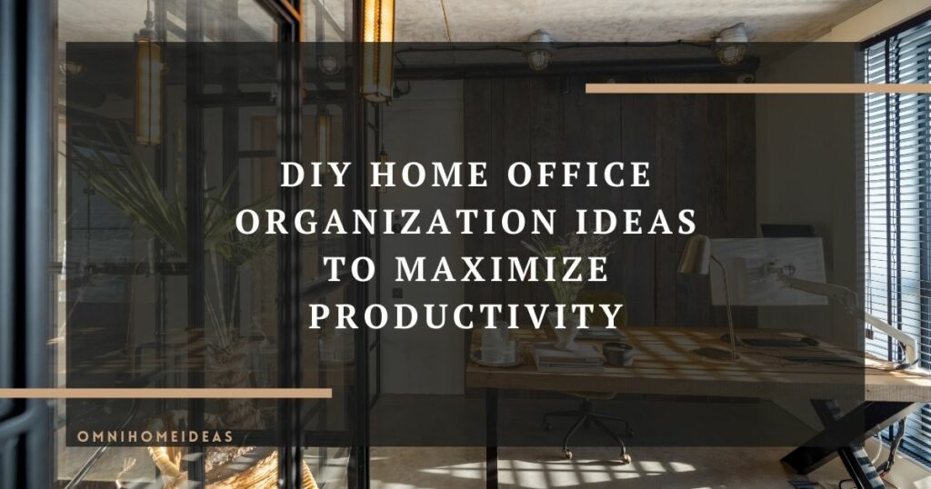diy home office organization ideas to maximize productivity
