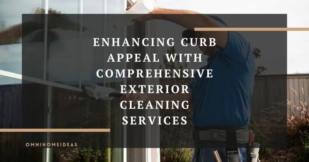 enhancing curb appeal with comprehensive exterior cleaning services