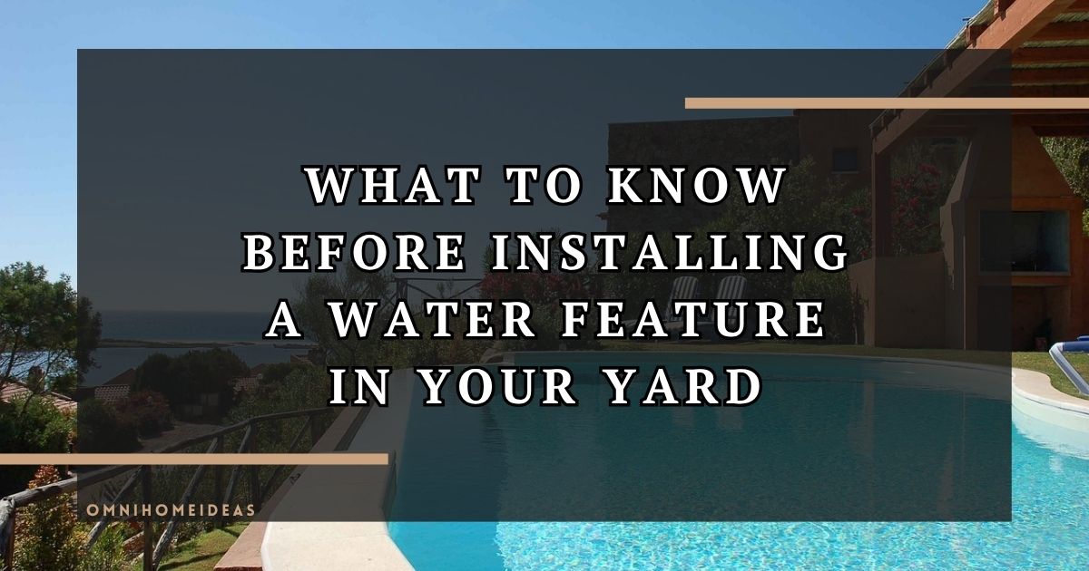 Essential Considerations Before Adding A Water Feature To Your Outdoor Space
