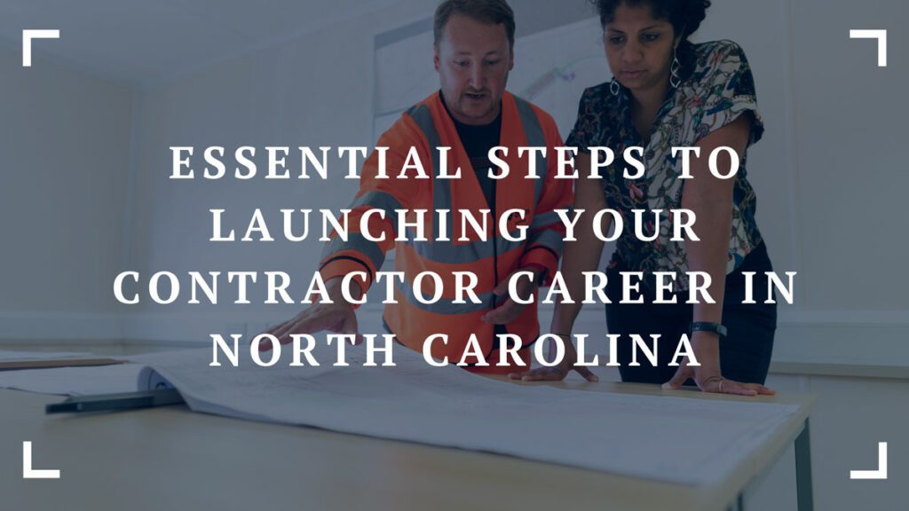 essential steps to launching your contractor career in north carolina