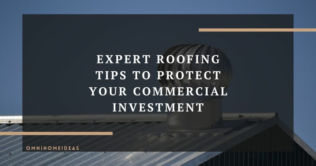 expert roofing tips to protect your commercial investment