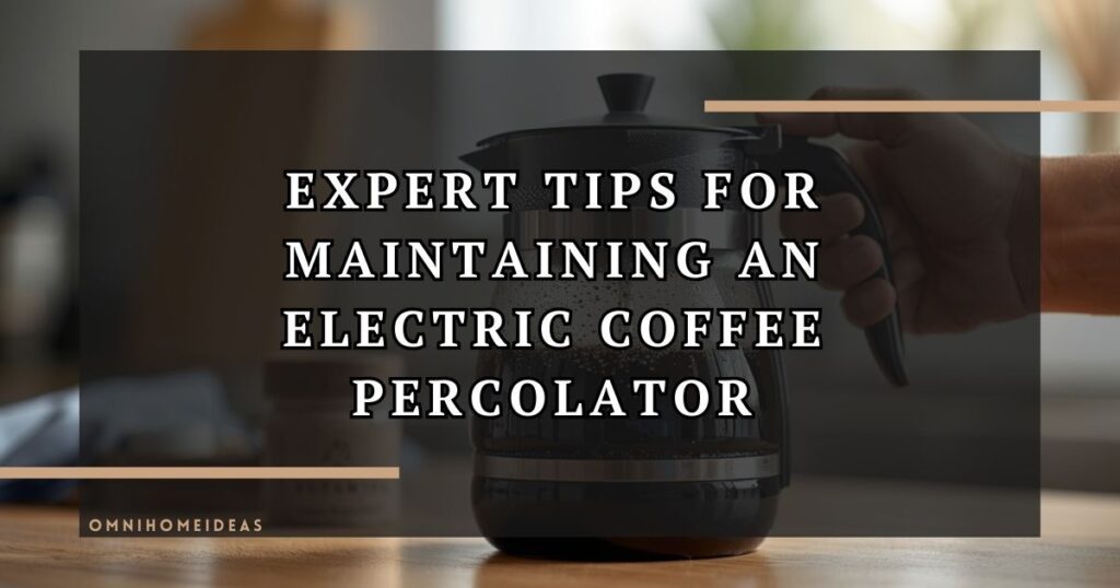 Expert Tips For Maintaining An Electric Coffee Percolator