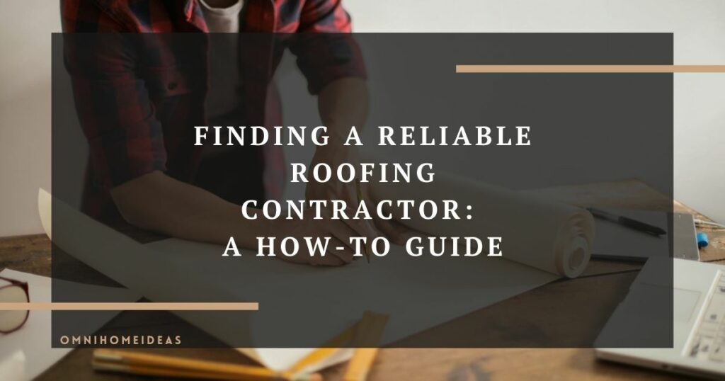 finding a reliable roofing contractor a how to guide