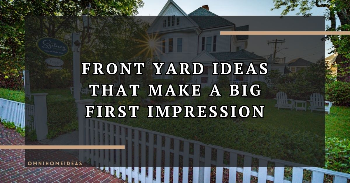 Front Yard Ideas That Make A Big First Impression