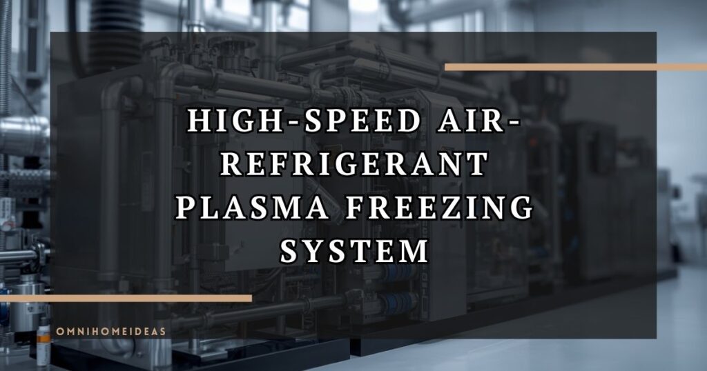 High Speed Air Refrigerant Plasma Freezing System