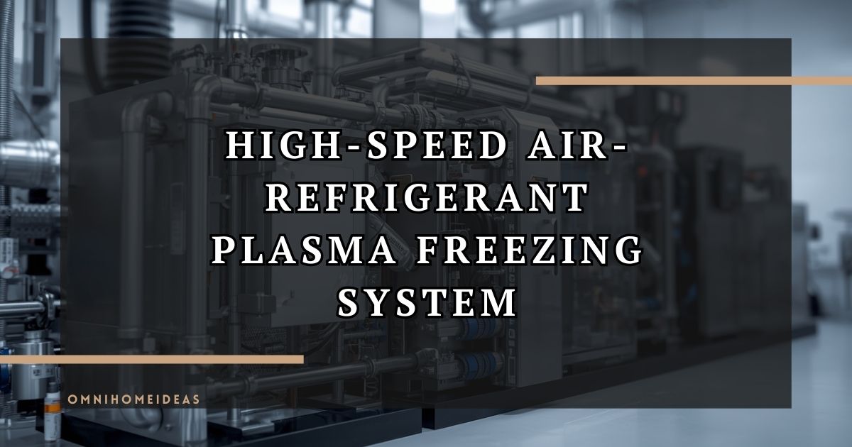 High Speed Air Refrigerant Plasma Freezing System