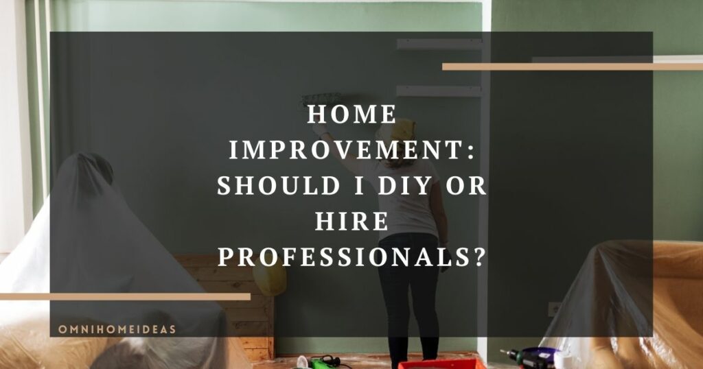 home improvement should i diy or hire professionals