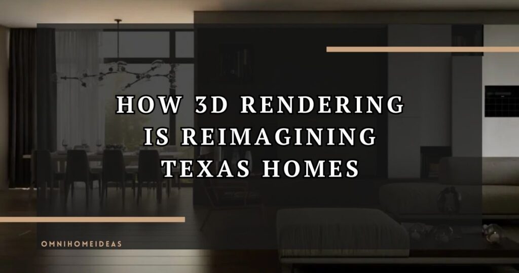 How 3D Rendering Is Changing Architecture And Design In Texas