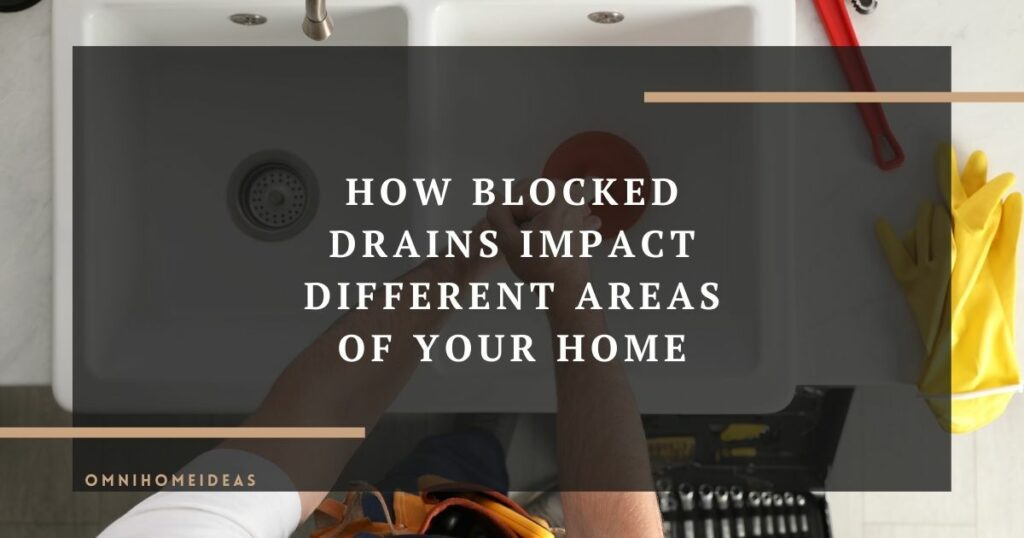 how blocked drains impact different areas of your home