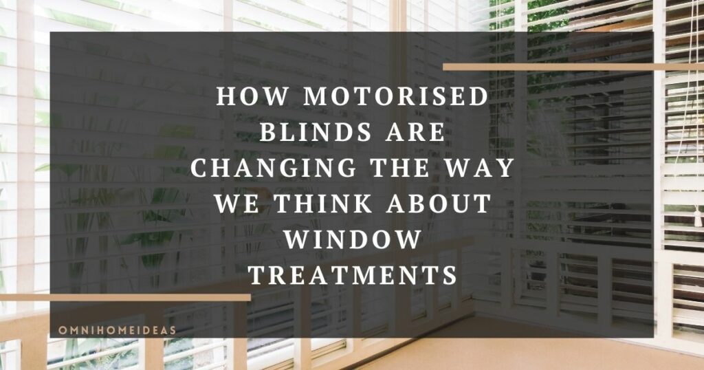 how motorised blinds are changing the way we think about window treatments