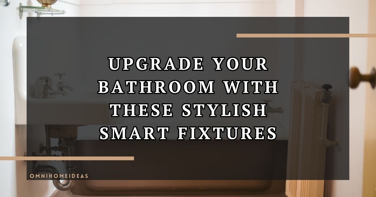 How Smart Plumbing Fixtures Elevate The Look And Feel Of Your Bathroom