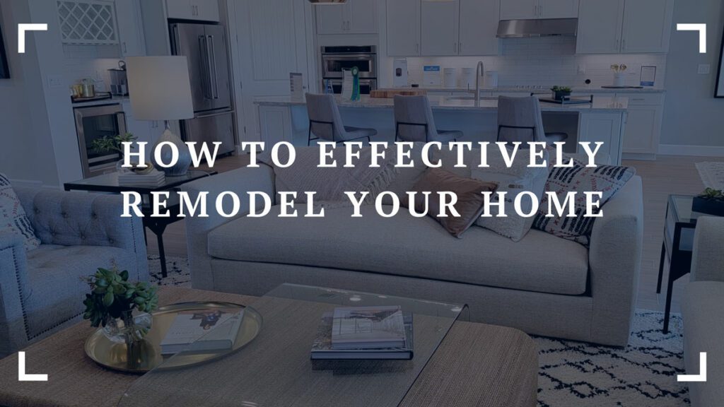 how to effectively remodel your home