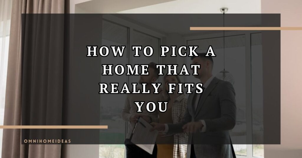 How To Find A Home That Truly Fits Your Lifestyle