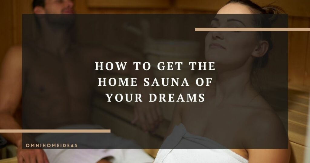 how to get the home sauna of your dreams