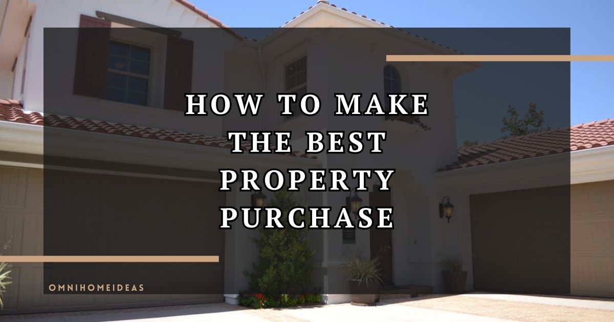How To Make The Best Property Purchase