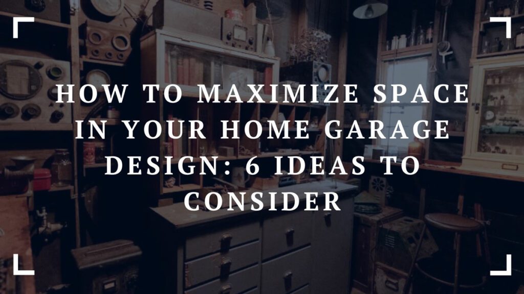 how to maximize space in your home garage design 6 ideas to consider