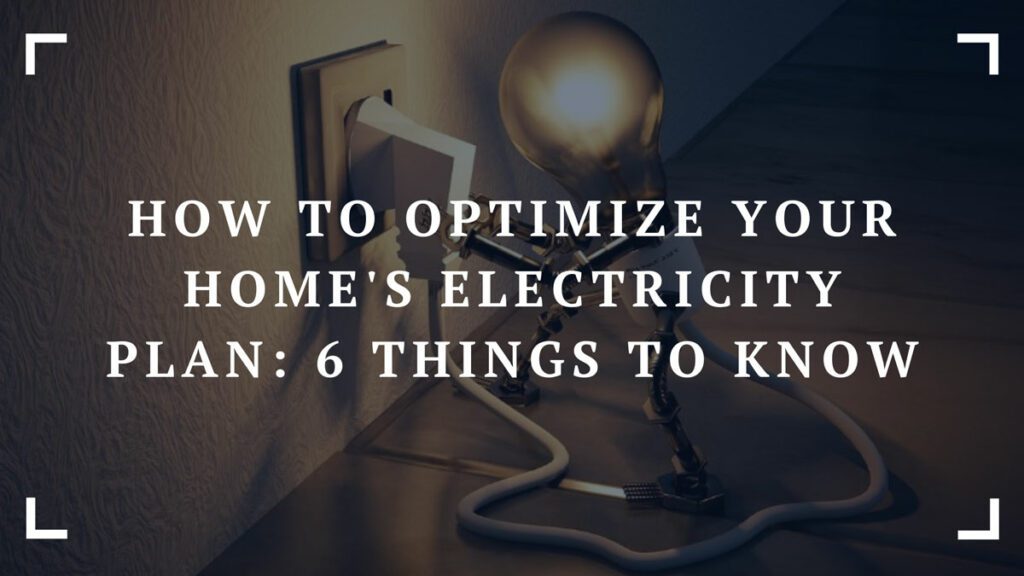 how to optimize your homes electricity plan 6 things to know
