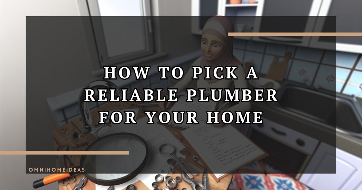 How To Pick A Reliable Plumber For Your Home
