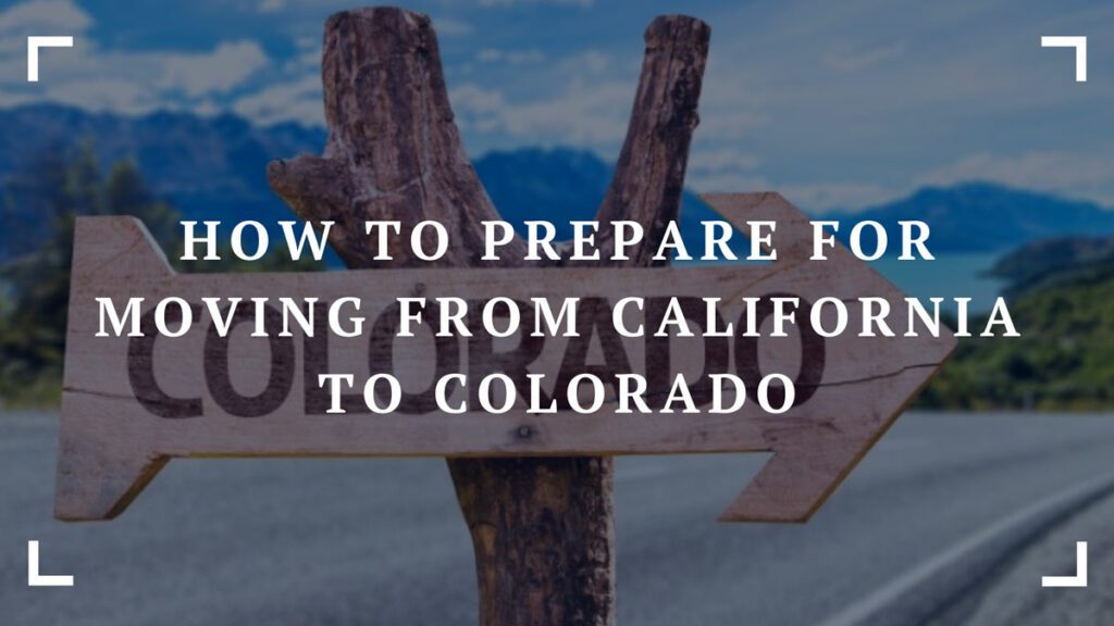 how to prepare for moving from california to colorado
