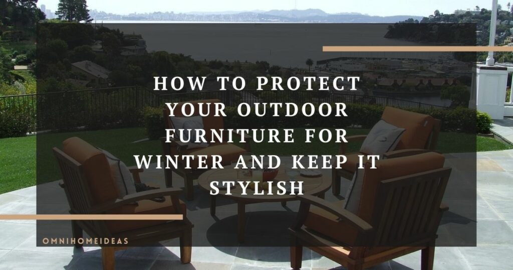 how to protect your outdoor furniture for winter and keep it stylish