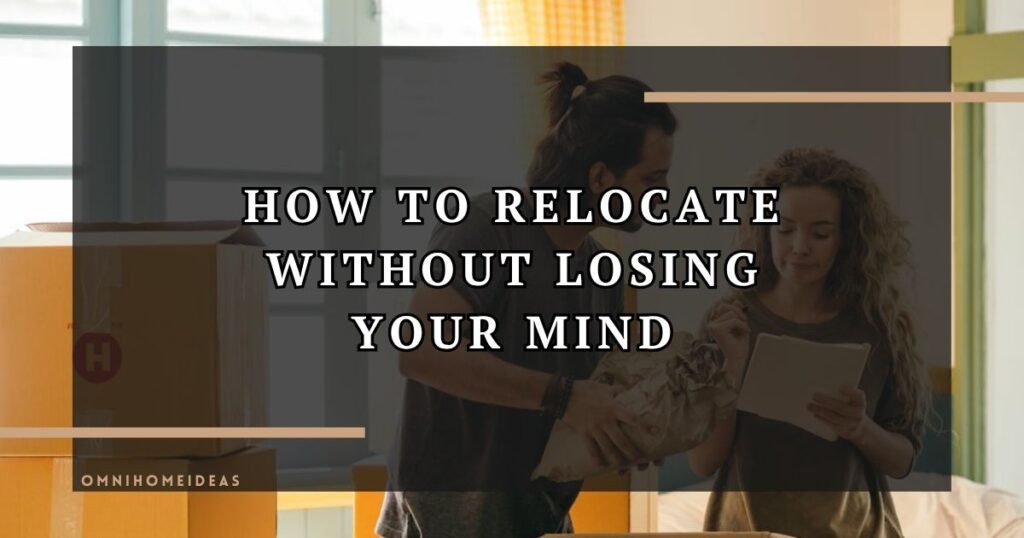 How To Relocate Without Losing Your Mind