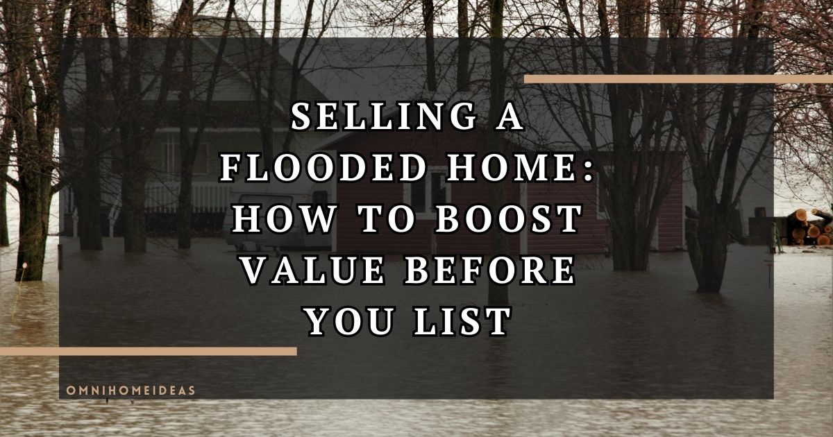 How To Sell A Flooded Home Restoring Value Before Listing