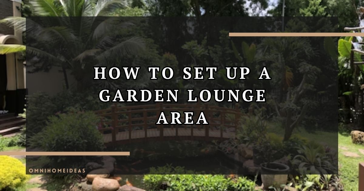 How To Set Up A Garden Lounge Area